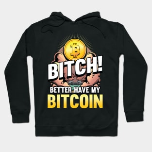 Bitch better have my Bitcoin Crypto Hodl Blockchain Bitcoin Hoodie